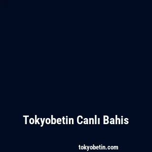 Tokyobetin Canlı Bahis