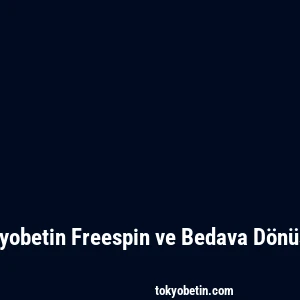 Tokyobetin Freespin ve Bedava Dönüşler