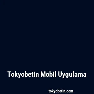 Tokyobetin Mobil Uygulama